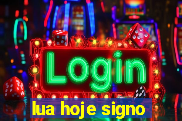 lua hoje signo